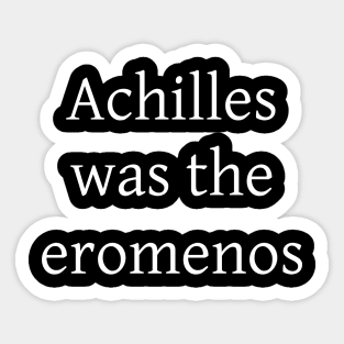 Achilles was the eromenos Sticker